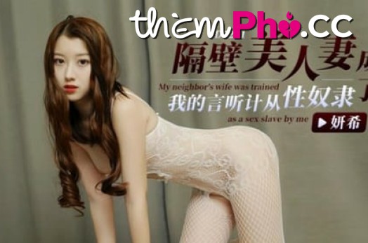 Cô vợ xinh đẹp nhà hàng xóm đã được tôi huấn luyện thành nô lệ tình dục của mình